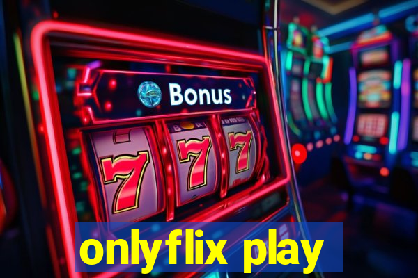 onlyflix play